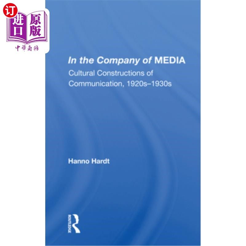 海外直订In The Company Of Media: Cultural Constructions Of Communication, 1920's To 1930 在媒体公司:传播的文化建设