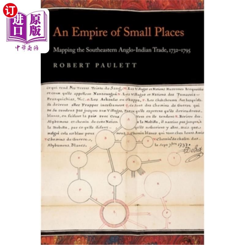 海外直订An Empire of Small Places: Mapping the Southeastern Anglo-Indian Trade, 1732-179 小地方的帝国:东南部盎格鲁-