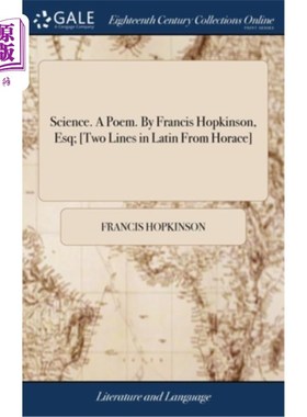海外直订Science. A Poem. By Francis Hopkinson, Esq; [Two Lines in Latin From Horace] 科学。一首诗。作者:弗朗西斯·霍
