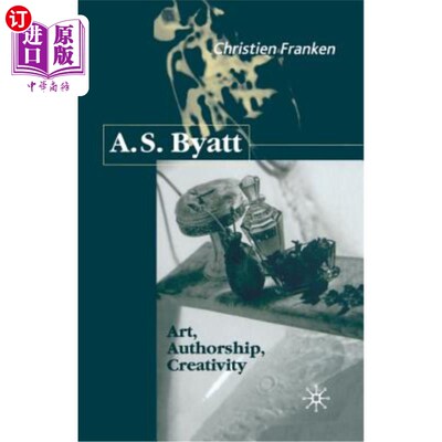 海外直订A.S.Byatt: Art, Authorship, Creativity: Art, Authorship and Creativity A.S.Byatt：艺术、作者、创造力：艺术