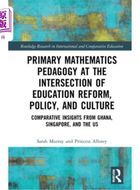 海外直订Primary Mathematics Pedagogy at the Intersection of Education Reform, Policy, an 教育改革、政策和文化交汇处