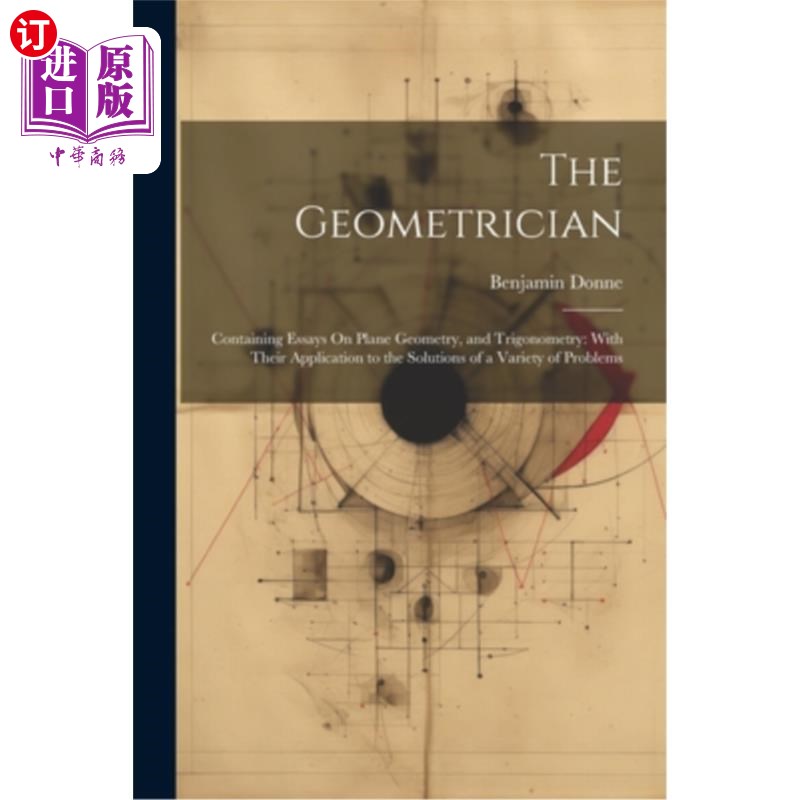 海外直订医药图书The Geometrician: Containing Essays On Plane Geometry, and Trigonometry: With Th 几何学家：包含平面