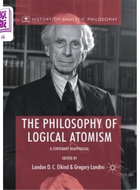 海外直订The Philosophy of Logical Atomism: A Centenary Reappraisal 逻辑原子主义哲学:百年重评