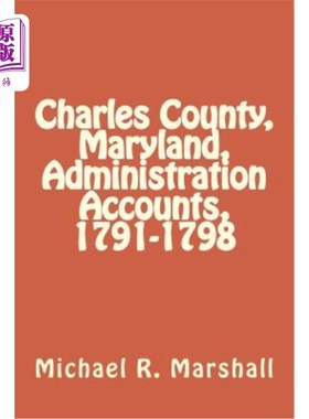 海外直订Charles County, Maryland, Administration Accounts, 1791-1798 马里兰州查尔斯县，行政账目，1791-1798年