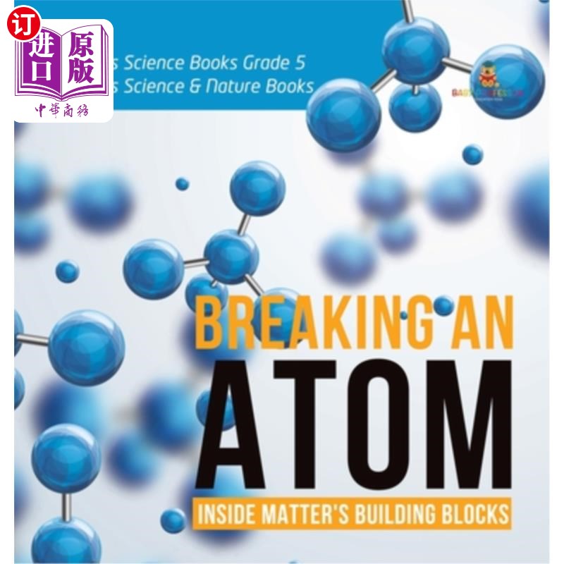 海外直订Breaking an Atom: Inside Matter's Building Blocks Children's Science Books Grade 打破原子：内部物质的积木儿