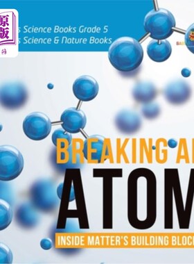 海外直订Breaking an Atom: Inside Matter's Building Blocks Children's Science Books Grade 打破原子：内部物质的积木儿