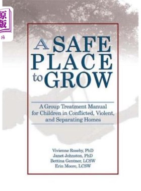 海外直订A Safe Place to Grow: A Group Treatment Manual for Children in Conflicted, Viole 一个安全的成长场所:冲突、