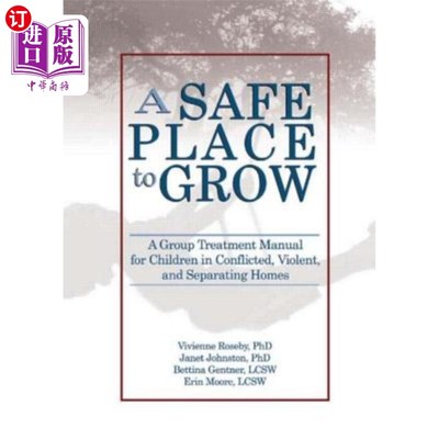 海外直订A Safe Place to Grow: A Group Treatment Manual for Children in Conflicted, Viole 一个安全的成长场所:冲突、