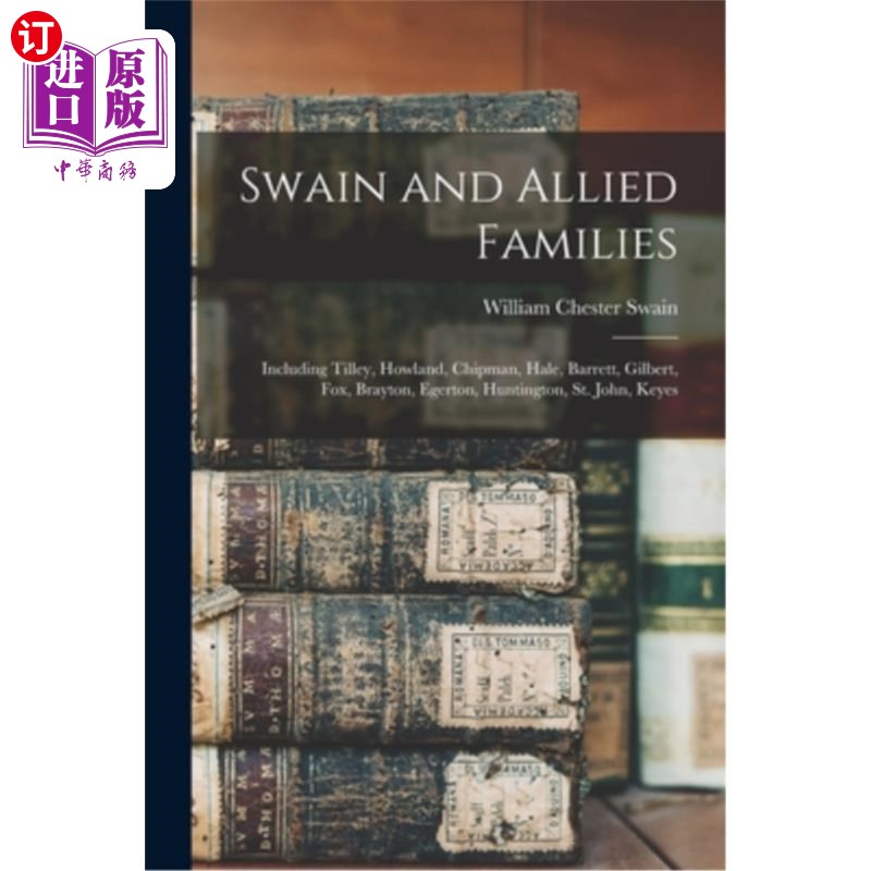 海外直订Swain and Allied Families: Including Tilley, Howland, Chipman, Hale, Barrett, Gi 斯温和联盟家族:包括蒂利、