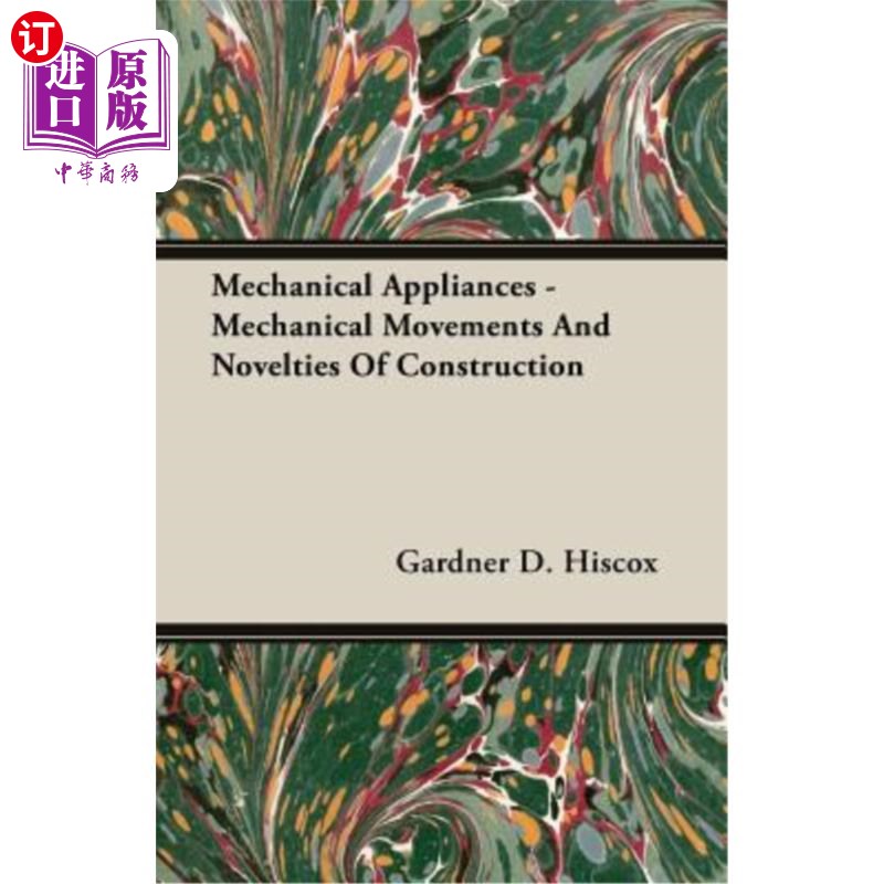 海外直订Mechanical Appliances - Mechanical Movements and Novelties of Construction 机械设备.机械运动和结构新颖性