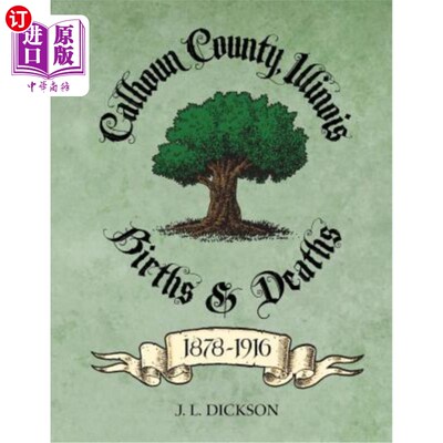 海外直订Calhoun County, Illinois Births & Deaths 1878-1916 伊利诺伊州卡尔霍恩县1878-1916年出生和死亡