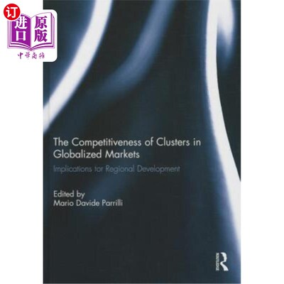 海外直订The Competitiveness of Clusters in Globalized Markets: Implications for Regional 全球化市场中集群的竞争力: