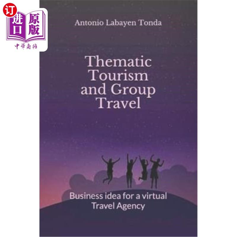 海外直订Thematic Tourism and Group Travel: Business Idea for a Virtual Travel Agency 主题旅游与组团旅游：虚拟旅行社