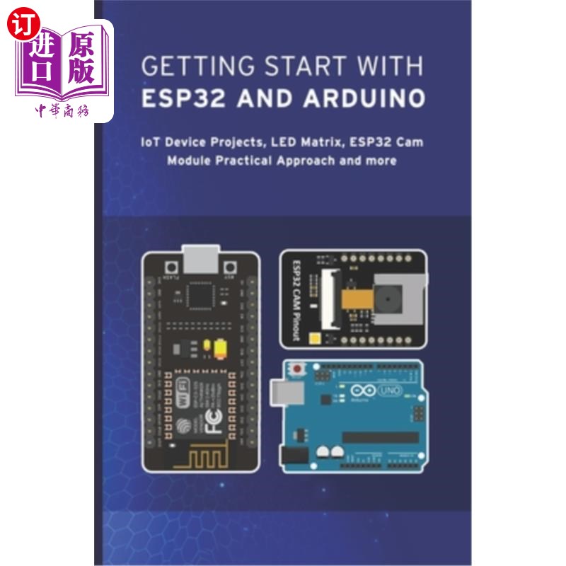 海外直订Getting Start with Esp32 and Arduino: IoT Device Projects, LED Matrix, ESP32 Cam 开始使用Esp32和