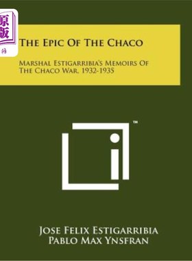 海外直订The Epic of the Chaco: Marshal Estigarribia's Memoirs of the Chaco War, 1932-193 《查科史诗》：埃斯蒂加里比
