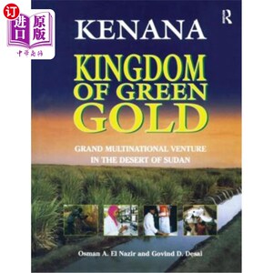 海外直订Kenana Kingdom of Green Gold: Grand Multinational Venture in the Desert of Sudan 绿色黄金的基纳纳王国:苏丹