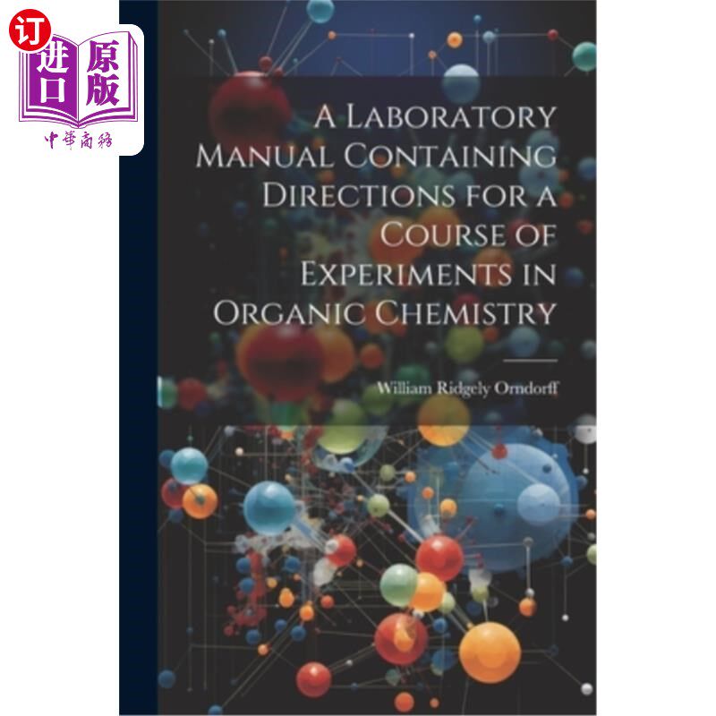 海外直订A Laboratory Manual Containing Directions for a Course of Experiments in Organic 包含有机化学实验课程指导的