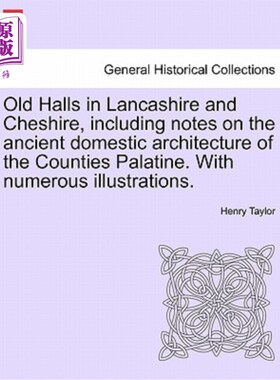 海外直订Old Halls in Lancashire and Cheshire, Including Notes on the Ancient Domestic Ar 兰开夏郡和柴郡的古老礼堂，
