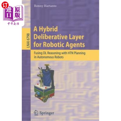 海外直订A Hybrid Deliberative Layer for Robotic Agents: Fusing DL Reasoning with HTN Pla 机器人智能体的混合协商层: