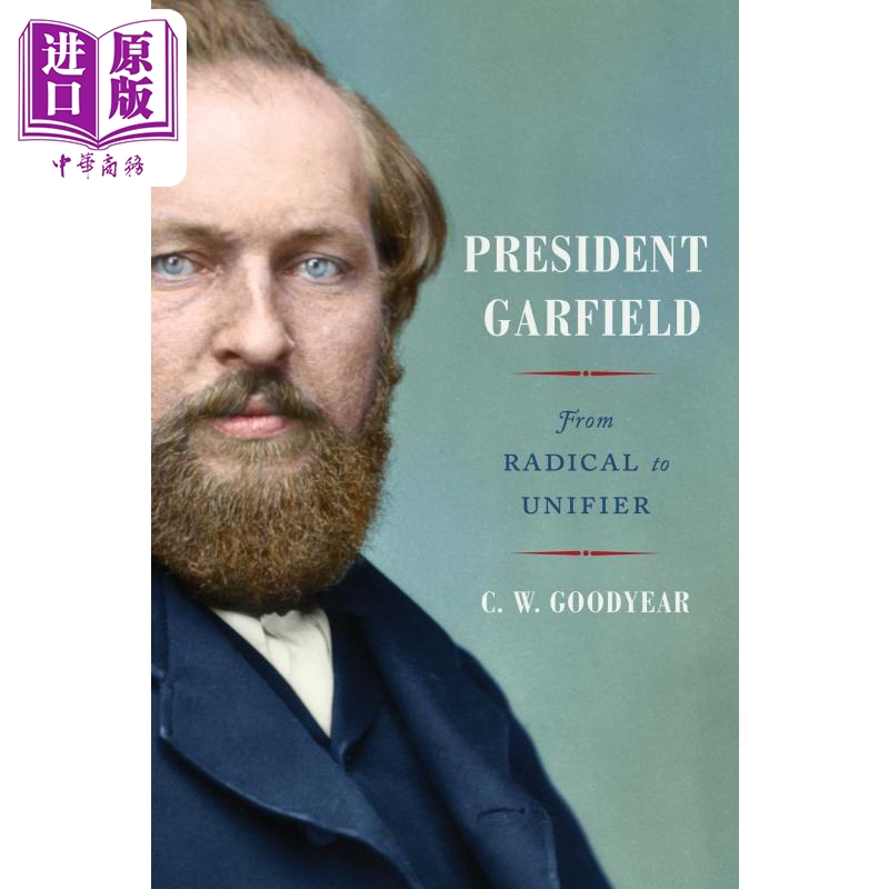 现货 美国总统加菲尔德传记 从激进到统一 CW Goodyear 英文原版 President Garfield: From Radical to Unifier【中商原版】