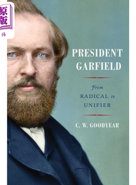 美国总统加菲尔德传记 从激进到统一 CW Goodyear 英文原版 President Garfield: From Radical to Unifier【中商原版】