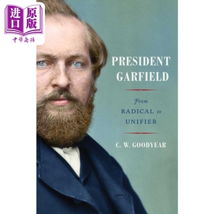 美国总统加菲尔德传记 从激进到统一 CW Goodyear 英文原版 President Garfield: From Radical to Unifier【中商原版】