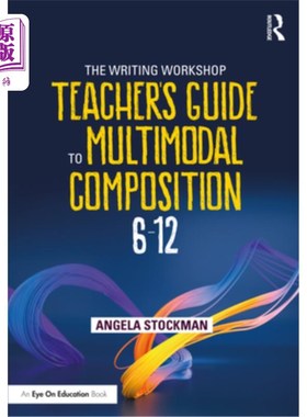 海外直订The Writing Workshop Teacher's Guide to Multimodal Composition (6-12) 写作工作坊多模态作文教师指南(6-12)