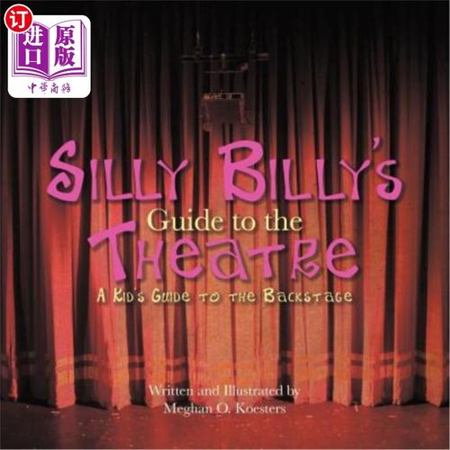 海外直订Silly Billy's Guide to the Theatre: A Kid's Guide to the Backstage 傻比利的戏院指南：孩子的后台指南