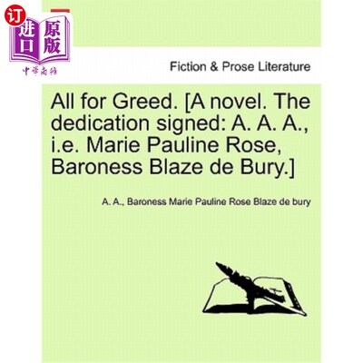 海外直订All for Greed. [A Novel. the Dedication Signed: A. A. A., i.e. Marie Pauline Ros 都是为了贪婪。【一本小说。