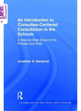 海外直订An Introduction to Consultee-Centered Consultation in the Schools: A Step-By-Ste 学校以咨询师为中心的咨询介