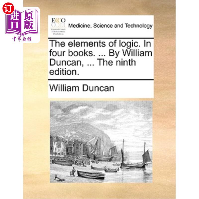 海外直订医药图书The Elements of Logic. in Four Books. ... by William Duncan, ... the Ninth Editi 逻辑的要素。在四书