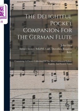 海外直订The Delightful Pocket Companion For The German Flute: Containing A Choice Collec 令人愉快的口袋伙伴德国长笛