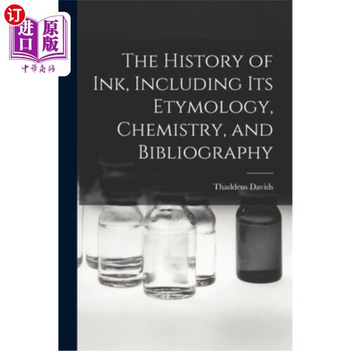 海外直订The History of ink, Including its Etymology, Chemistry, and Bibliography 墨水的历史，包括它的词源，化学和书