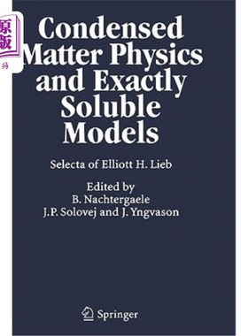 海外直订Condensed Matter Physics and Exactly Soluble Models: Selecta of Elliott H. Lieb 凝聚态物理和精确可溶模型:埃