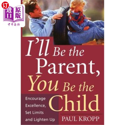 海外直订I'll Be the Parent, You Be the Child: Encourage Excellence, Set Limits, and Ligh 我要做父母，你要做孩子：鼓