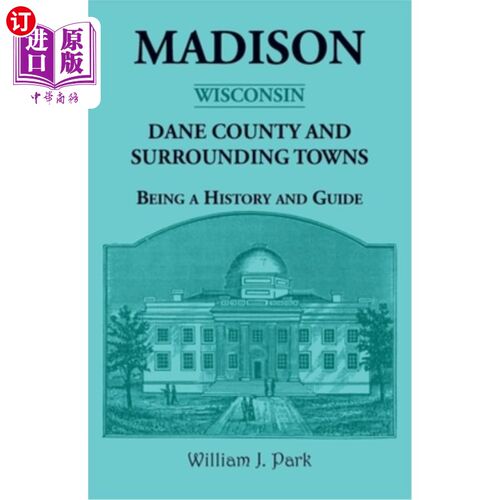 海外直订Madison {Wisconsin}, Dane County and Surrounding Towns - Being A History and Gui 麦迪逊{威斯康辛}，戴恩县和