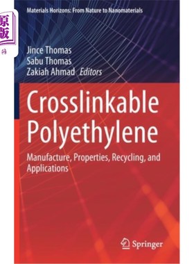 海外直订Crosslinkable Polyethylene: Manufacture, Properties, Recycling, and Applications 交联聚乙烯:制造、性能、回