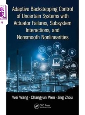 海外直订Adaptive Backstepping Control of Uncertain Syste... 具有执行器故障、子系统相互作用和非光滑非线性的不确定系