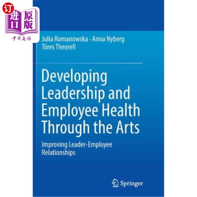 海外直订Developing Leadership and Employee Health Through the Arts: Improving Leader-Emp 通过艺术发展领导力和员工健