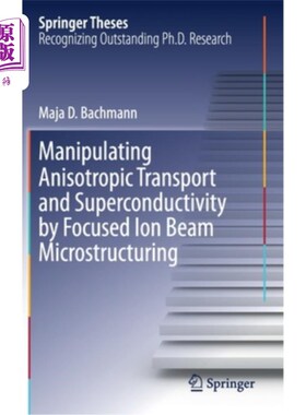 海外直订Manipulating Anisotropic Transport and Superconductivity by Focused Ion Beam Mic 聚焦离子束微结构控制各向异