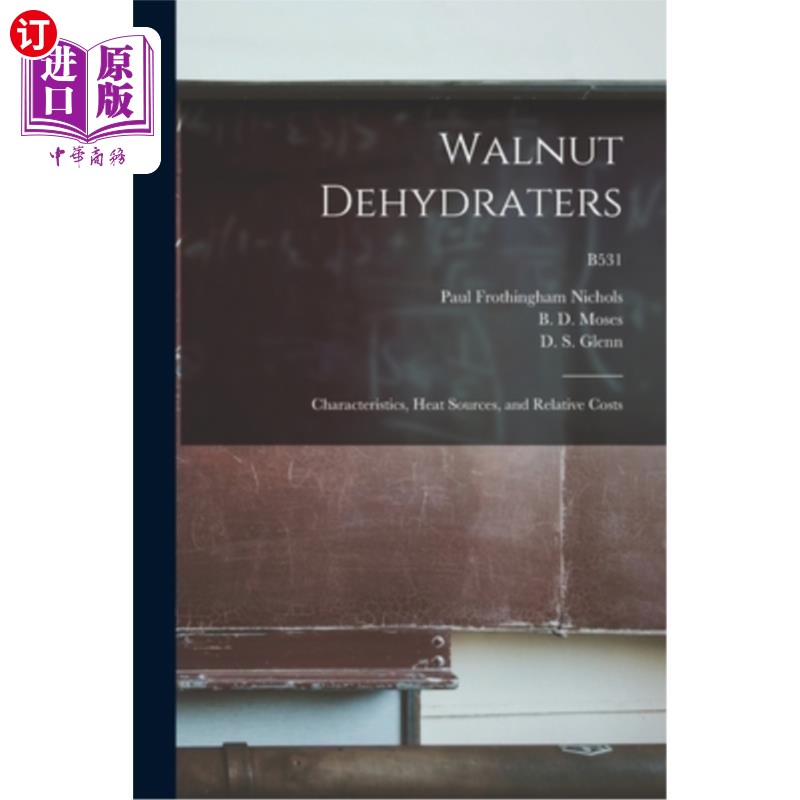 海外直订Walnut Dehydraters: Characteristics, Heat Sources, and Relative Costs; B531 核桃脱水器:特性、热源和相对成本