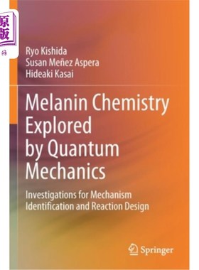 海外直订Melanin Chemistry Explored by Quantum Mechanics: Investigations for Mechanism Id 用量子力学探索黑色素化学: