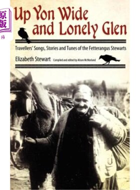 海外直订Up Yon Wide and Lonely Glen: Travellers' Songs, Stories and Tunes of the Fettera 在那广阔而孤独的峡谷上：旅行者