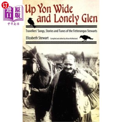 海外直订Up Yon Wide and Lonely Glen: Travellers' Songs, Stories and Tunes of the Fettera 在那广阔而孤独的峡谷上：旅行者