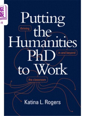 海外直订Putting the Humanities PhD to Work: Thriving in and Beyond the Classroom 让人文博士工作：在课堂内外茁壮成长