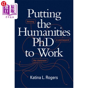 海外直订Putting the Humanities PhD to Work: Thriving in and Beyond the Classroom 让人文博士工作：在课堂内外茁壮成长