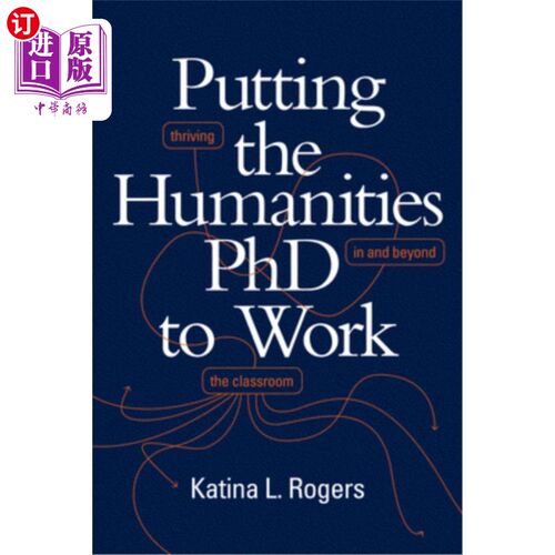 海外直订Putting the Humanities PhD to Work: Thriving in and Beyond the Classroom 让人文博士工作：在课堂内外茁壮成长