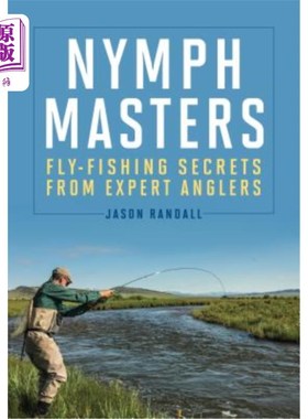 海外直订Nymph Masters: Fly-Fishing Secrets from Expert Anglers 仙女大师:从专业垂钓者飞钓秘密