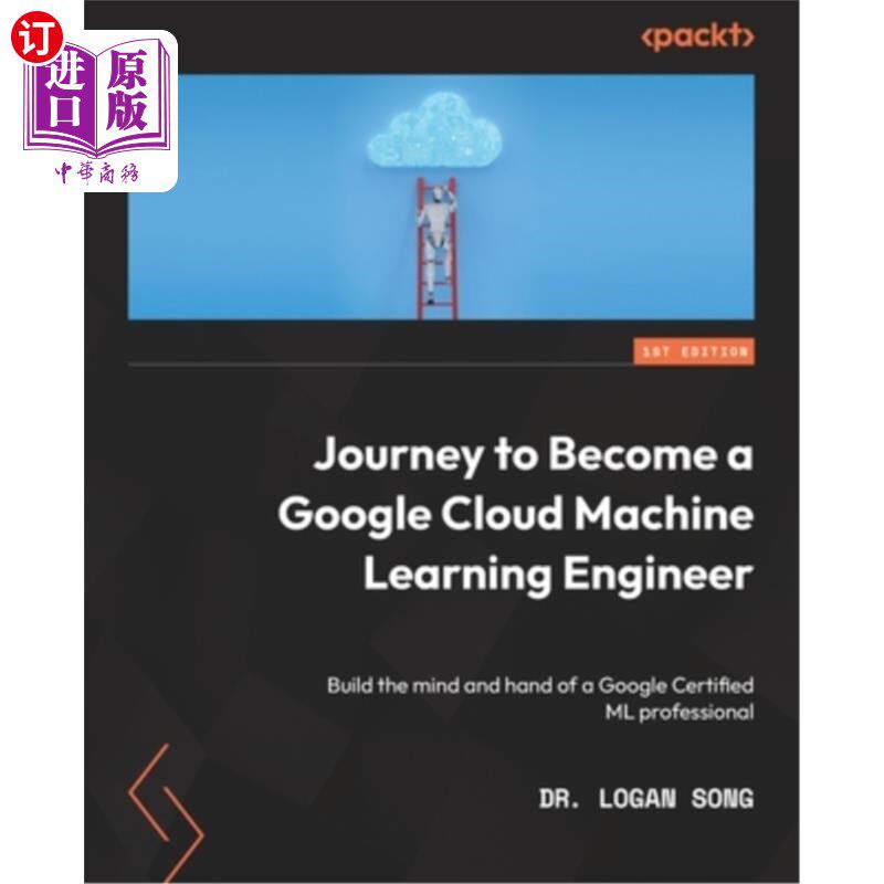 海外直订Journey to Become a Google Cloud Machine Learning Engineer: Build the mind and h 成为谷歌云机器学习工程师之