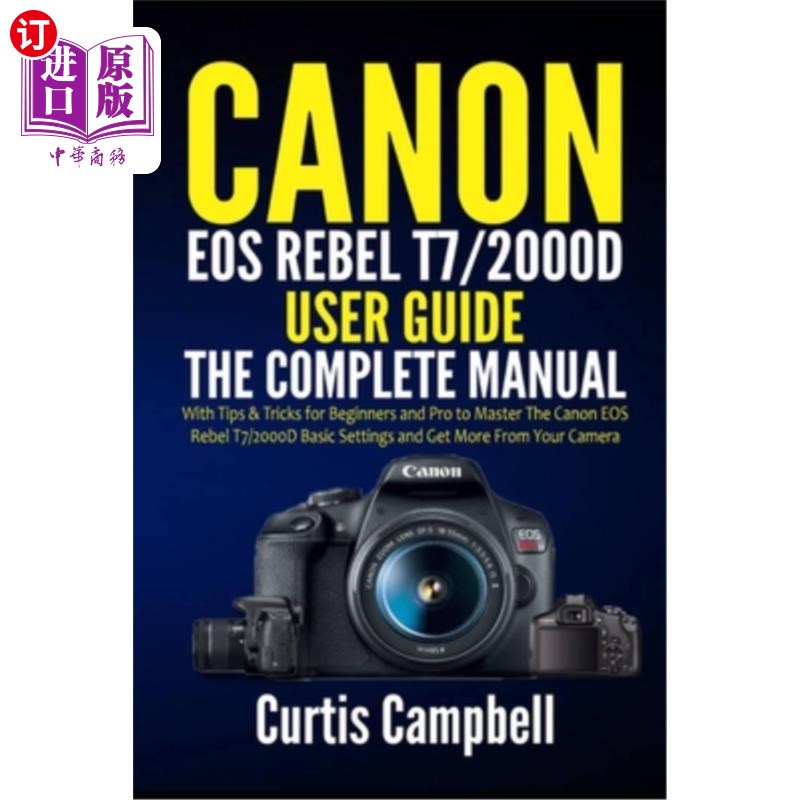 海外直订Canon EOS Rebel T7/2000D User Guide: The Complete Manual with Tips& Tricks for佳能EOS Rebe